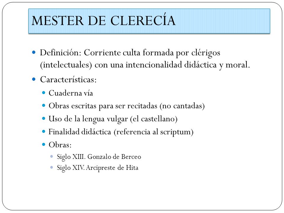 MESTER DE CLERECÍA Definición: Corriente culta formada por clérigos (intelectuales) con una intencionalidad didáctica y moral.