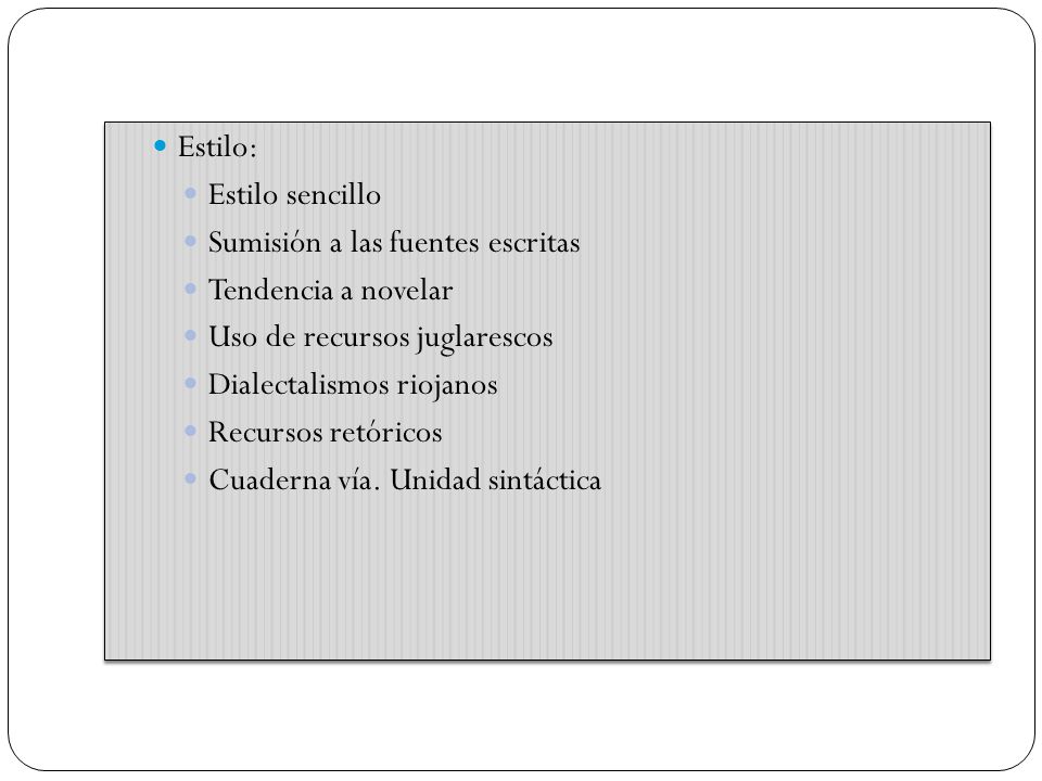 Estilo: Estilo sencillo. Sumisión a las fuentes escritas. Tendencia a novelar. Uso de recursos juglarescos.