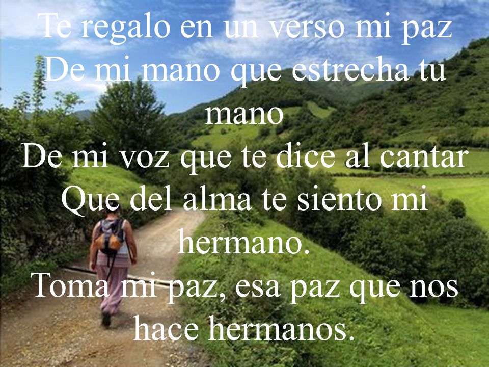 Te regalo en un verso mi paz De mi mano que estrecha tu mano