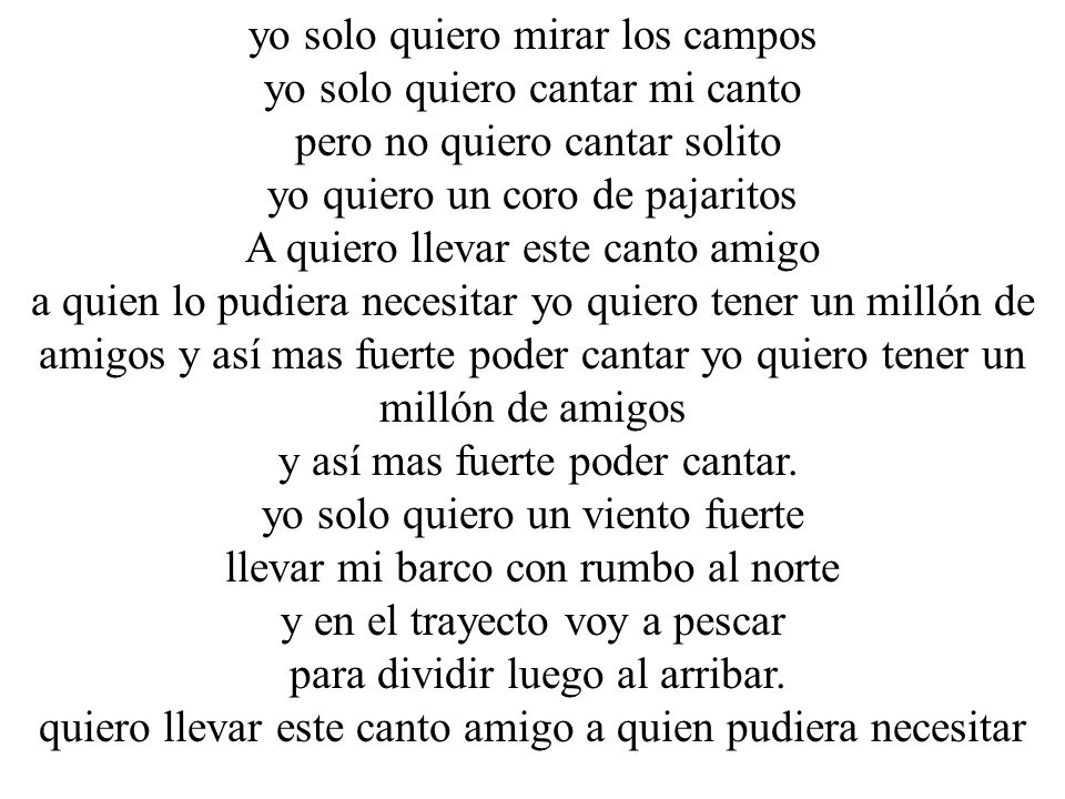 yo solo quiero mirar los campos yo solo quiero cantar mi canto
