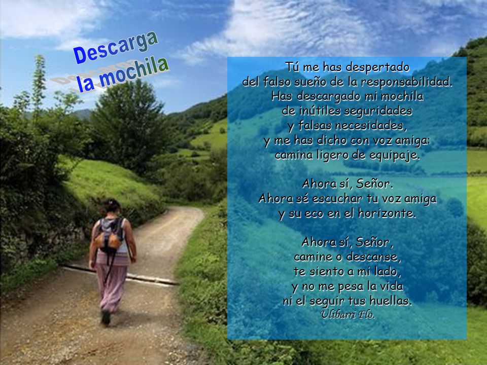 Descarga la mochila. Tú me has despertado del falso sueño de la responsabilidad.