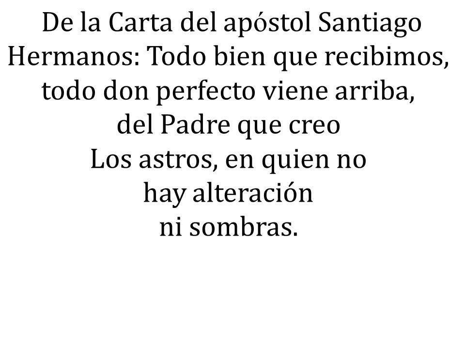 De la Carta del apóstol Santiago Hermanos: Todo bien que recibimos,