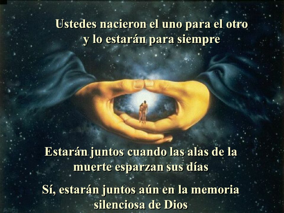 Ustedes nacieron el uno para el otro y lo estarán para siempre