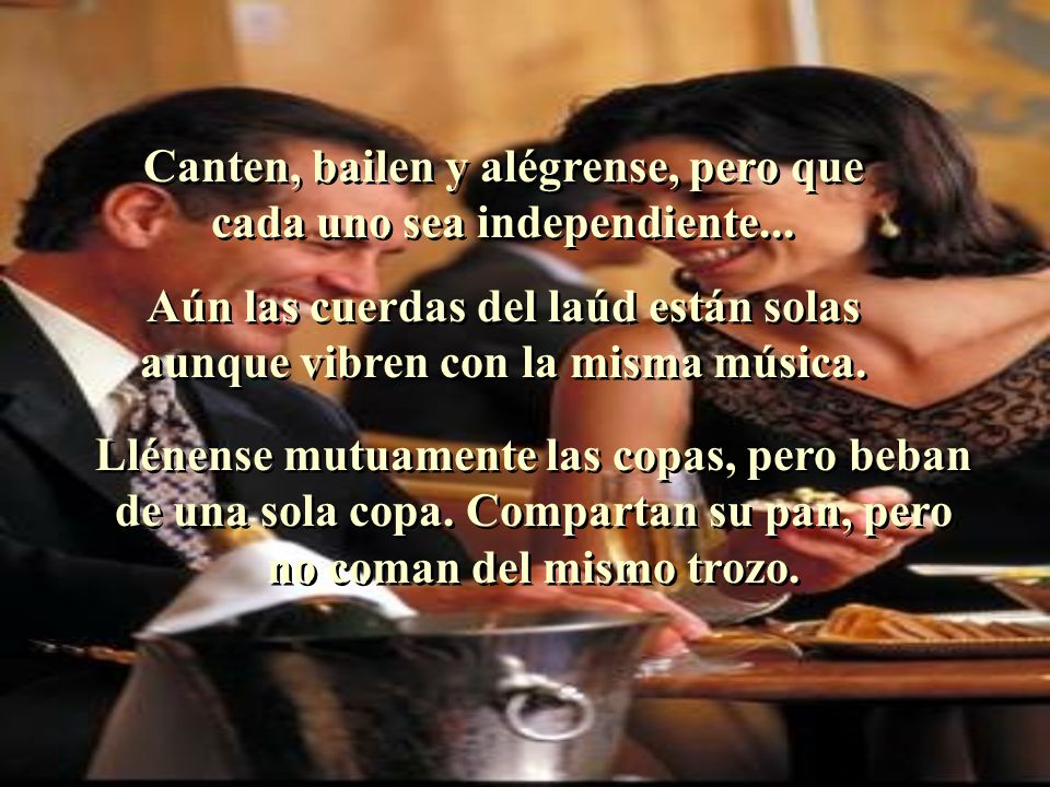 Canten, bailen y alégrense, pero que cada uno sea independiente...