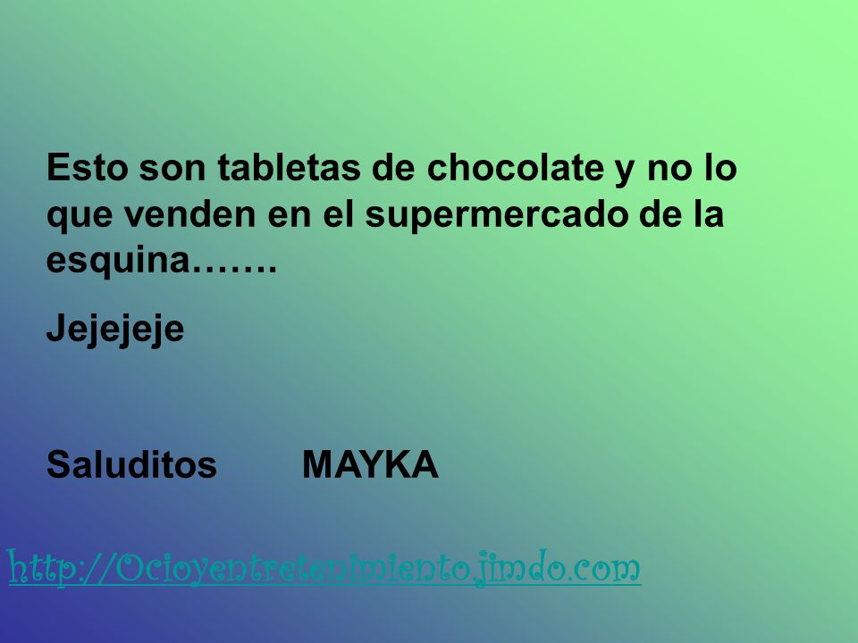 Esto son tabletas de chocolate y no lo que venden en el supermercado de la esquina…….