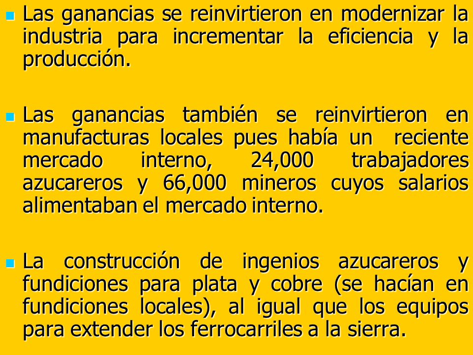 Las ganancias se reinvirtieron en modernizar la industria para incrementar la eficiencia y la producción.