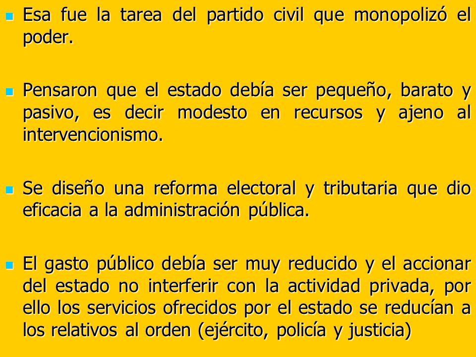 Esa fue la tarea del partido civil que monopolizó el poder.