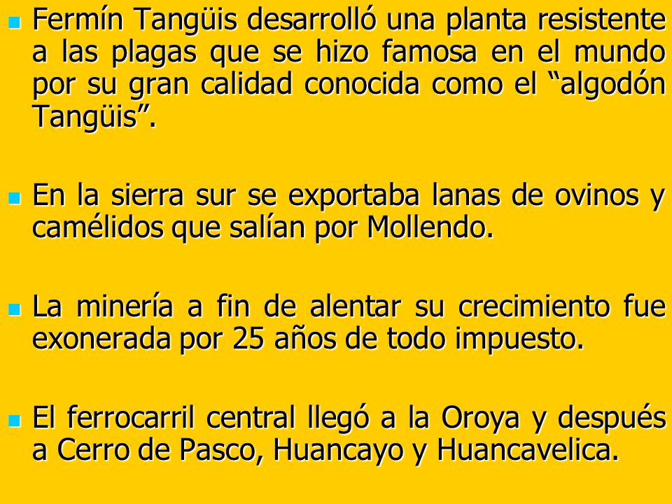 Fermín Tangüis desarrolló una planta resistente a las plagas que se hizo famosa en el mundo por su gran calidad conocida como el algodón Tangüis .