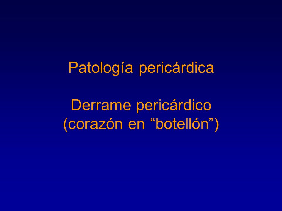 Patología pericárdica Derrame pericárdico (corazón en botellón )