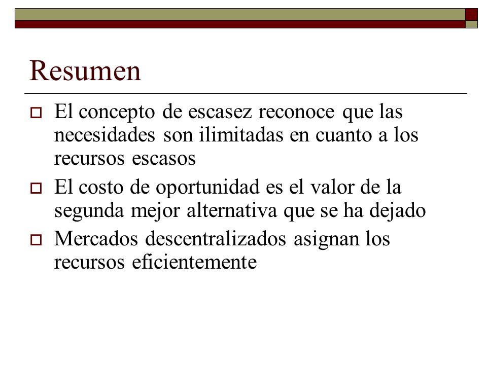 Resumen El concepto de escasez reconoce que las necesidades son ilimitadas en cuanto a los recursos escasos.