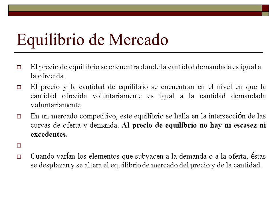 Equilibrio de Mercado El precio de equilibrio se encuentra donde la cantidad demandada es igual a la ofrecida.