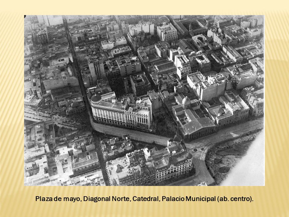 Plaza de mayo, Diagonal Norte, Catedral, Palacio Municipal (ab. centro).