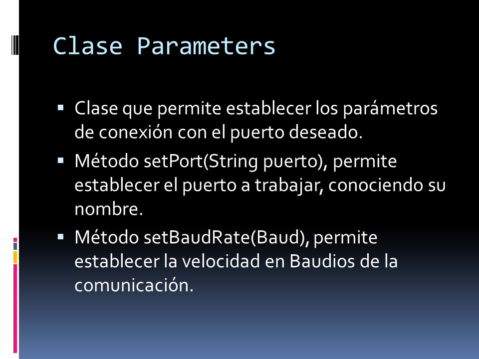 Clase Parameters Clase que permite establecer los parámetros de conexión con el puerto deseado.