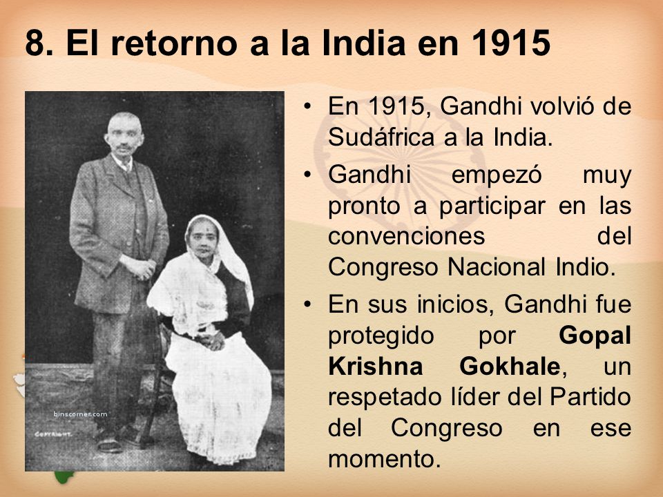 8. El retorno a la India en 1915 En 1915, Gandhi volvió de Sudáfrica a la India.