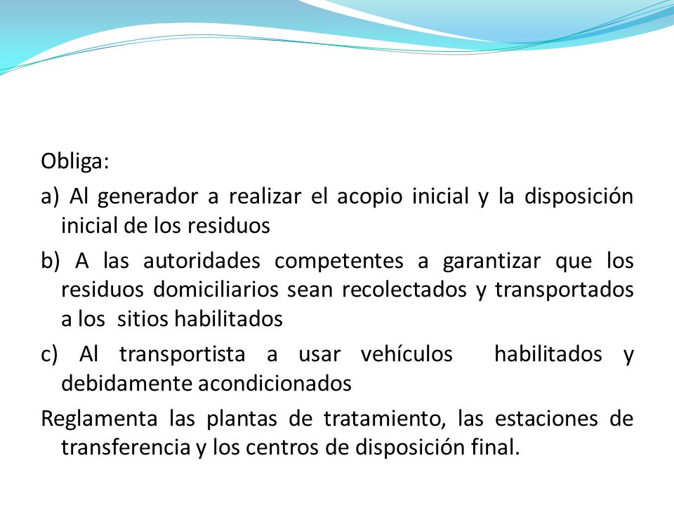Obliga: a) Al generador a realizar el acopio inicial y la disposición inicial de los residuos.