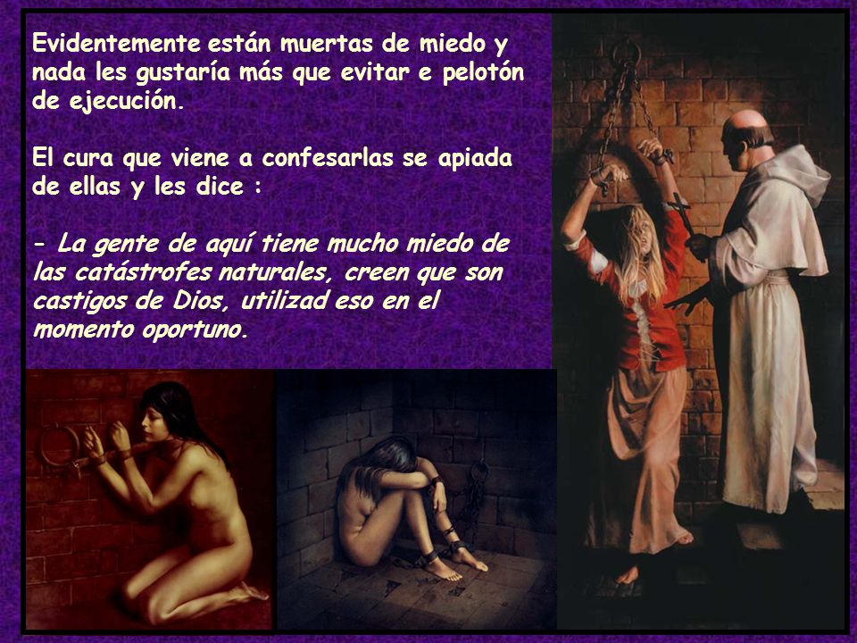 Evidentemente están muertas de miedo y nada les gustaría más que evitar e pelotón de ejecución. El cura que viene a confesarlas se apiada de ellas y les dice :