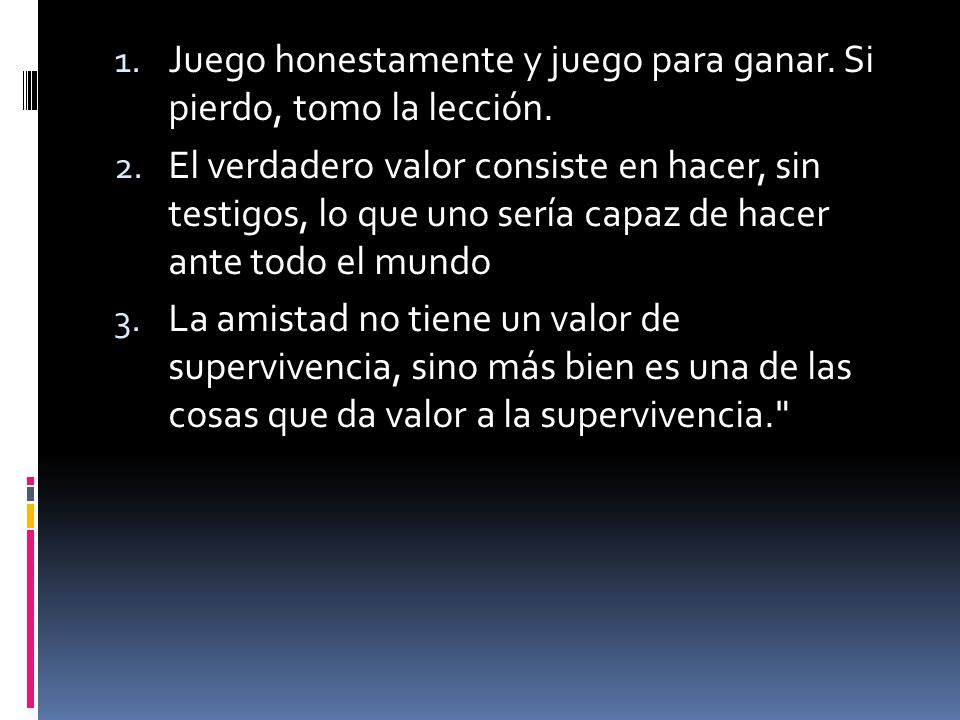 Juego honestamente y juego para ganar. Si pierdo, tomo la lección.