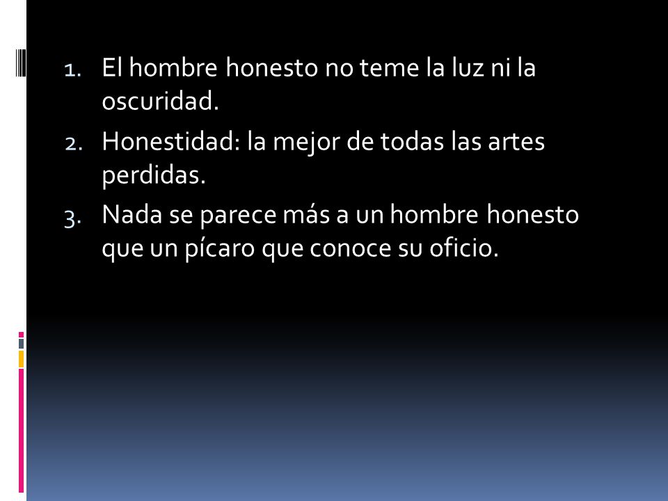 El hombre honesto no teme la luz ni la oscuridad.