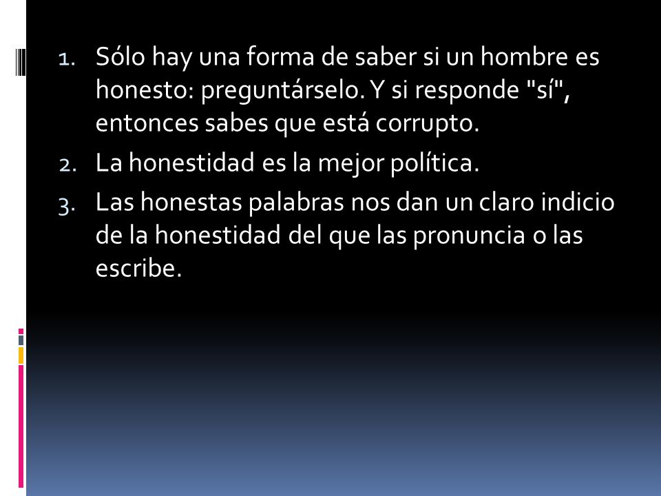 Sólo hay una forma de saber si un hombre es honesto: preguntárselo