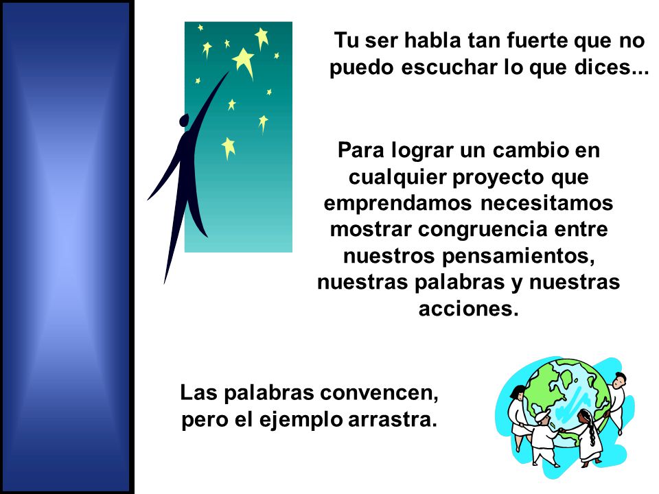 Tu ser habla tan fuerte que no puedo escuchar lo que dices...
