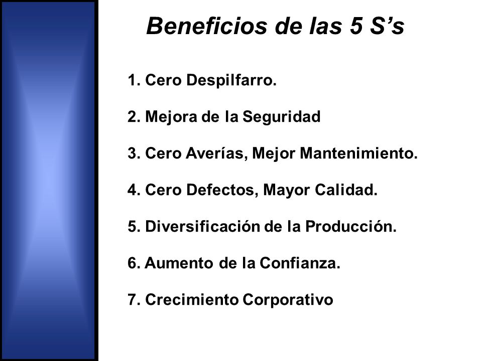 Beneficios de las 5 S’s 1. Cero Despilfarro. 2. Mejora de la Seguridad