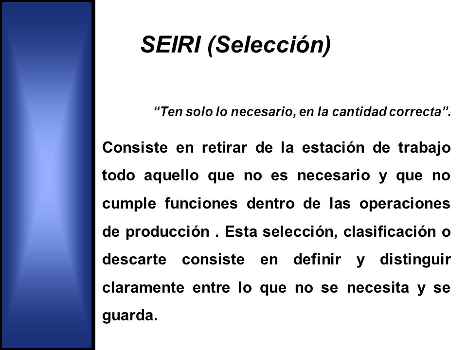 SEIRI (Selección) Ten solo lo necesario, en la cantidad correcta .