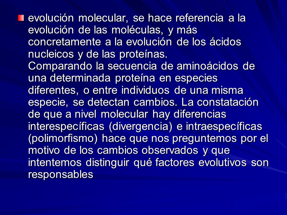 evolución molecular, se hace referencia a la evolución de las moléculas, y más concretamente a la evolución de los ácidos nucleicos y de las proteínas.