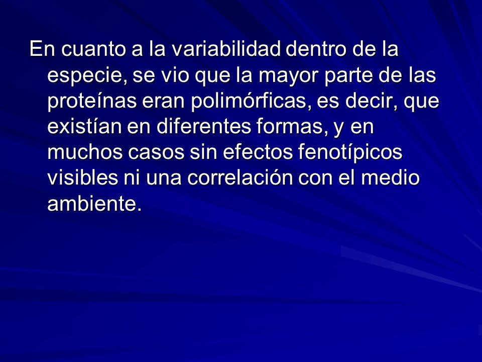 En cuanto a la variabilidad dentro de la especie, se vio que la mayor parte de las proteínas eran polimórficas, es decir, que existían en diferentes formas, y en muchos casos sin efectos fenotípicos visibles ni una correlación con el medio ambiente.