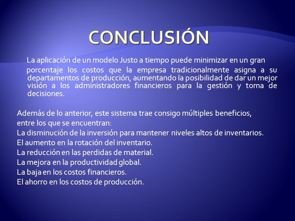 CONCLUSIÓN La aplicación de un modelo Justo a tiempo puede minimizar en un gran.