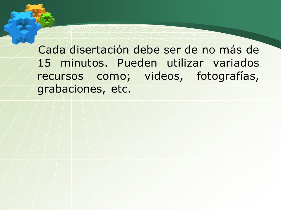 Cada disertación debe ser de no más de 15 minutos