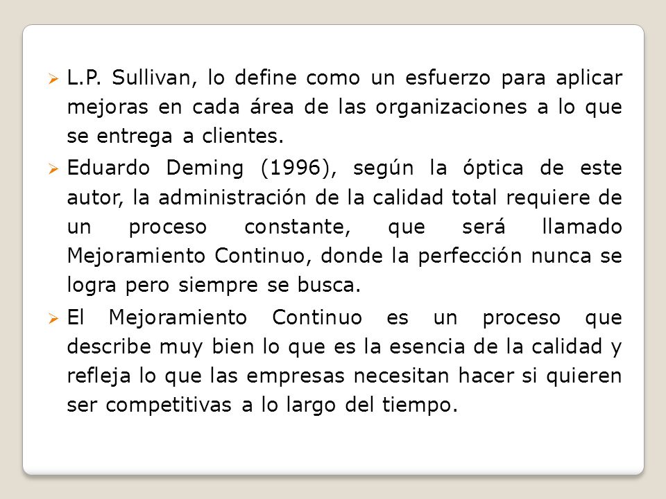 L.P. Sullivan, lo define como un esfuerzo para aplicar mejoras en cada área de las organizaciones a lo que se entrega a clientes.