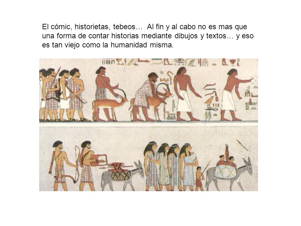 El cómic, historietas, tebeos… Al fin y al cabo no es mas que una forma de contar historias mediante dibujos y textos… y eso es tan viejo como la humanidad misma.