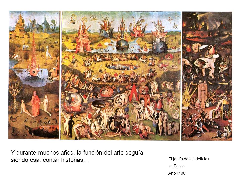 Y durante muchos años, la función del arte seguía siendo esa, contar historias…