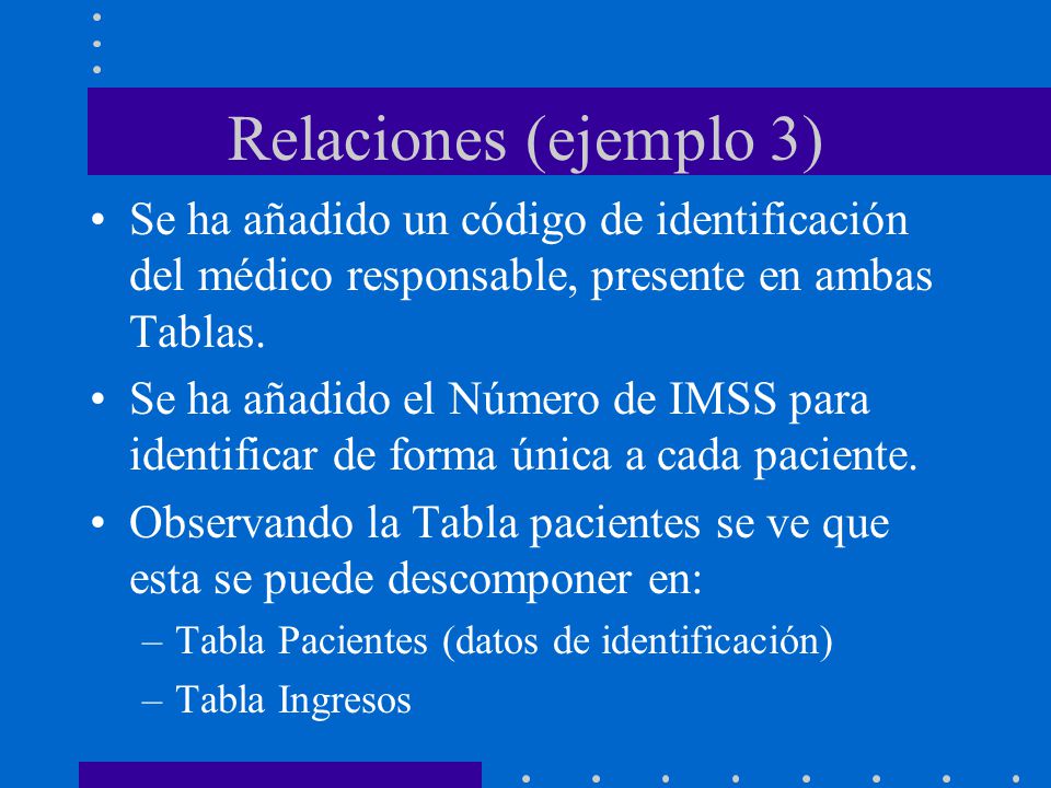 Relaciones (ejemplo 3) Se ha añadido un código de identificación del médico responsable, presente en ambas Tablas.