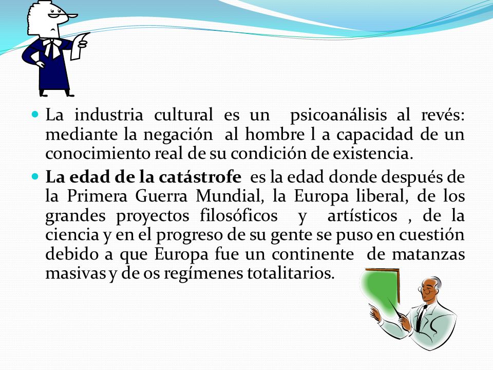La industria cultural es un psicoanálisis al revés: mediante la negación al hombre l a capacidad de un conocimiento real de su condición de existencia.