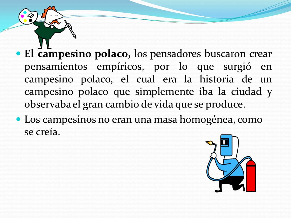 El campesino polaco, los pensadores buscaron crear pensamientos empíricos, por lo que surgió en campesino polaco, el cual era la historia de un campesino polaco que simplemente iba la ciudad y observaba el gran cambio de vida que se produce.