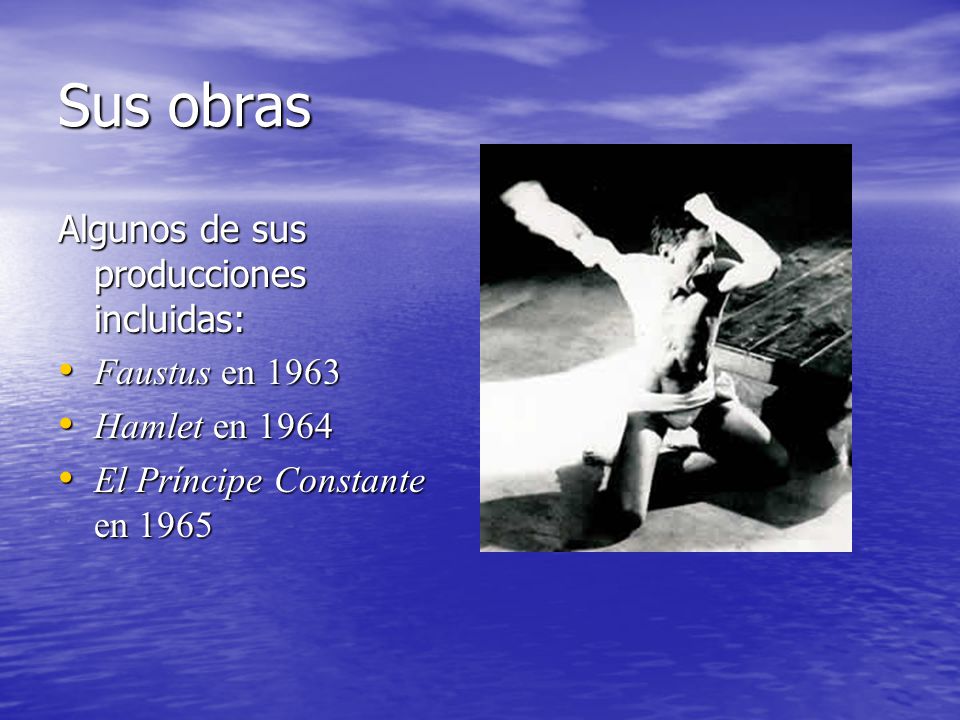 Sus obras Algunos de sus producciones incluidas: Faustus en 1963