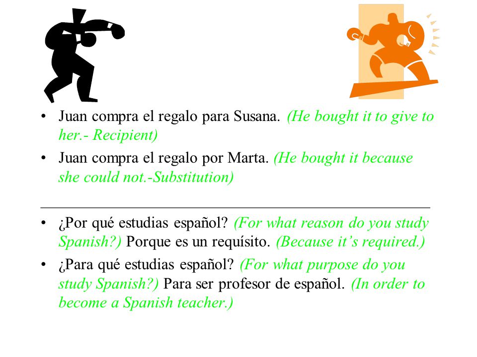 Por vs Para Juan compra el regalo para Susana. (He bought it to give to her.- Recipient)