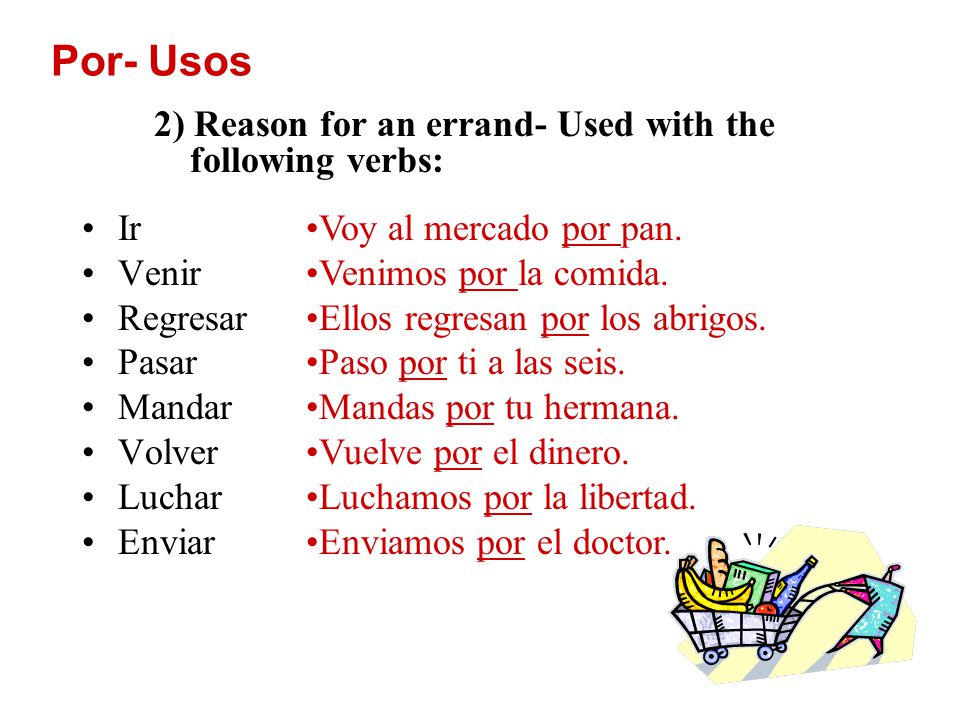 Por- Usos 2) Reason for an errand- Used with the following verbs: Ir