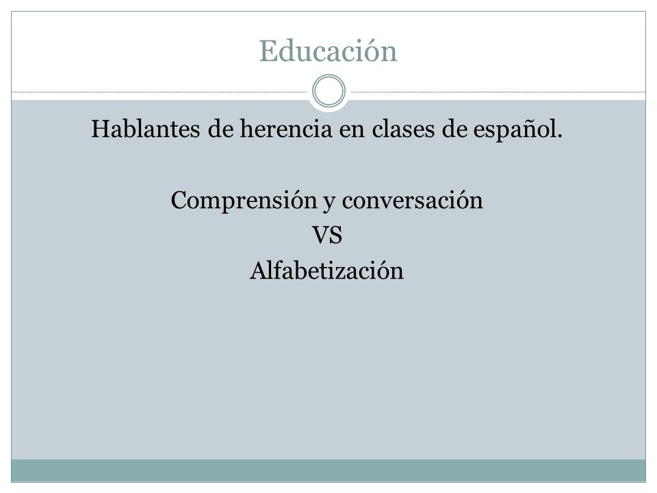 Educación Hablantes de herencia en clases de español. Comprensión y conversación VS Alfabetización