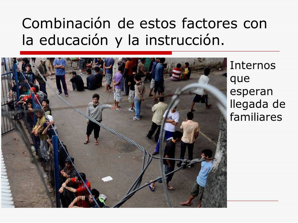 Combinación de estos factores con la educación y la instrucción.