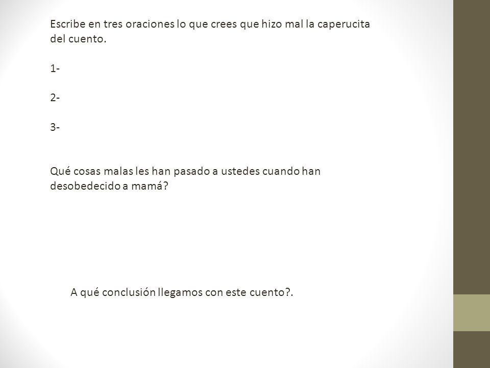 Escribe en tres oraciones lo que crees que hizo mal la caperucita del cuento.