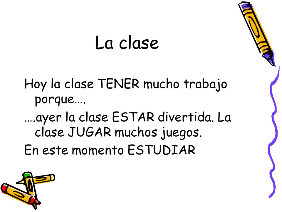 La clase Hoy la clase TENER mucho trabajo porque….