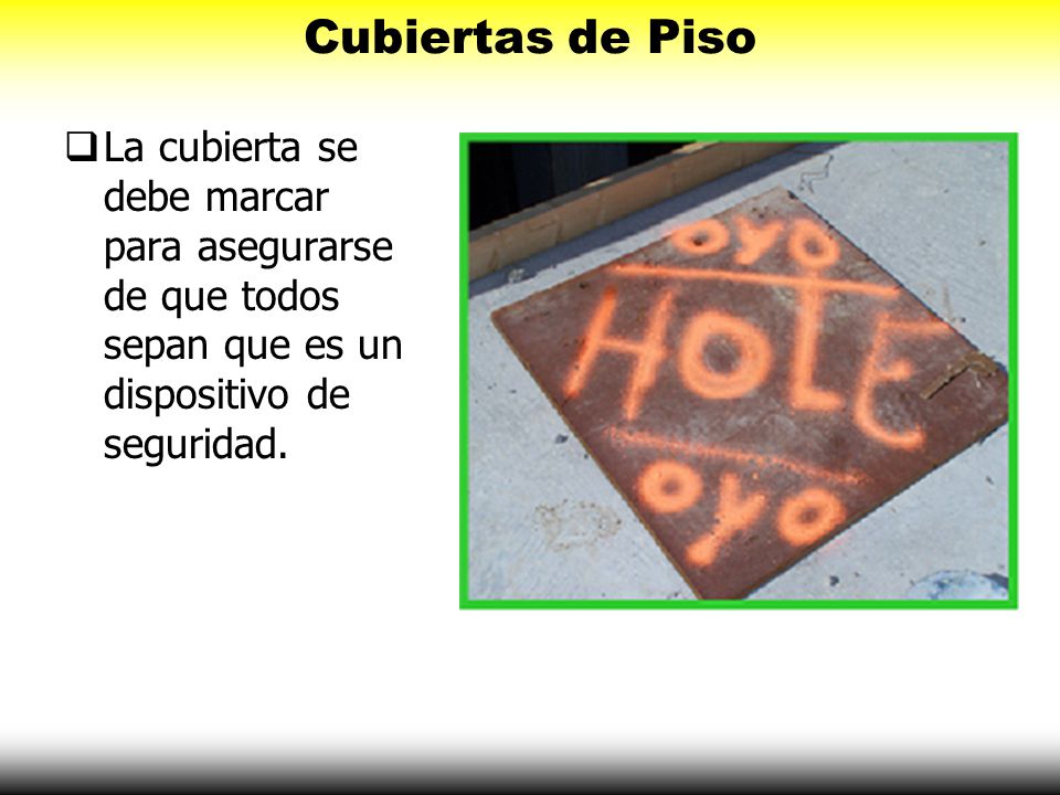 Cubiertas de Piso La cubierta se debe marcar para asegurarse de que todos sepan que es un dispositivo de seguridad.