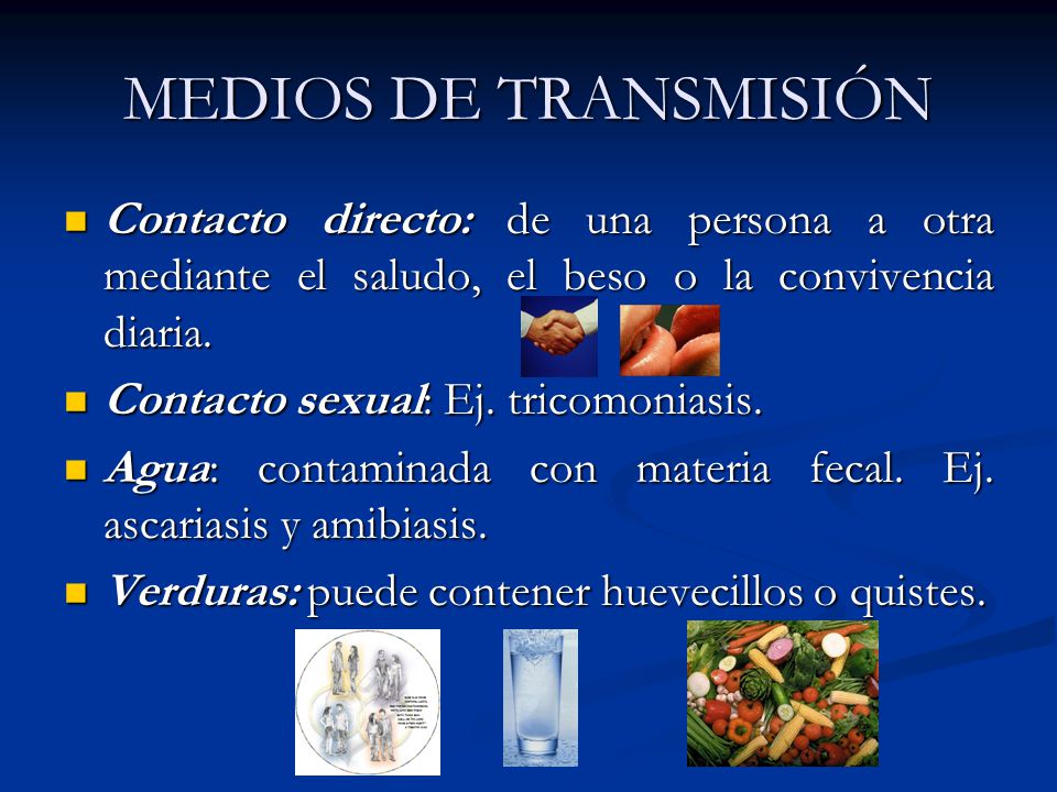 MEDIOS DE TRANSMISIÓN Contacto directo: de una persona a otra mediante el saludo, el beso o la convivencia diaria.