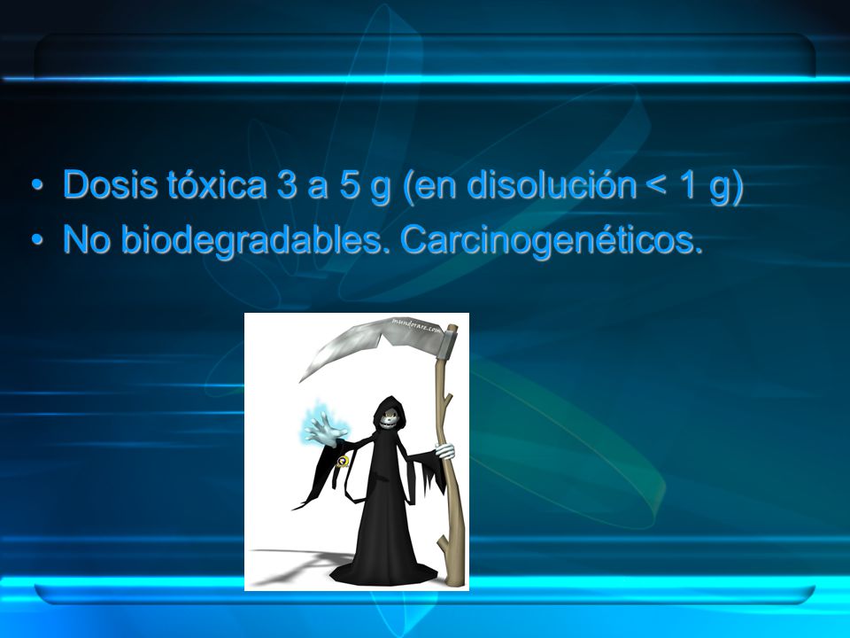 Dosis tóxica 3 a 5 g (en disolución < 1 g)