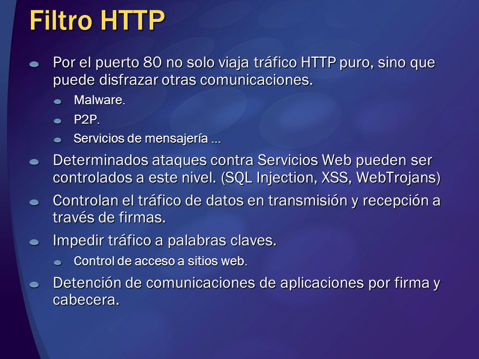 Filtro HTTP Por el puerto 80 no solo viaja tráfico HTTP puro, sino que puede disfrazar otras comunicaciones.