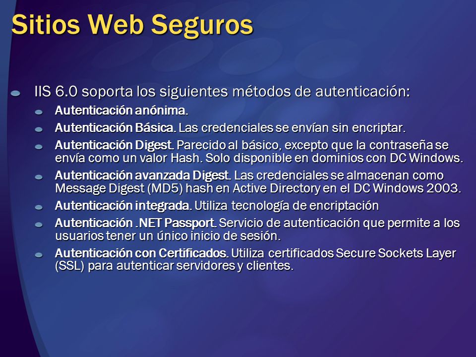 Sitios Web Seguros IIS 6.0 soporta los siguientes métodos de autenticación: Autenticación anónima.