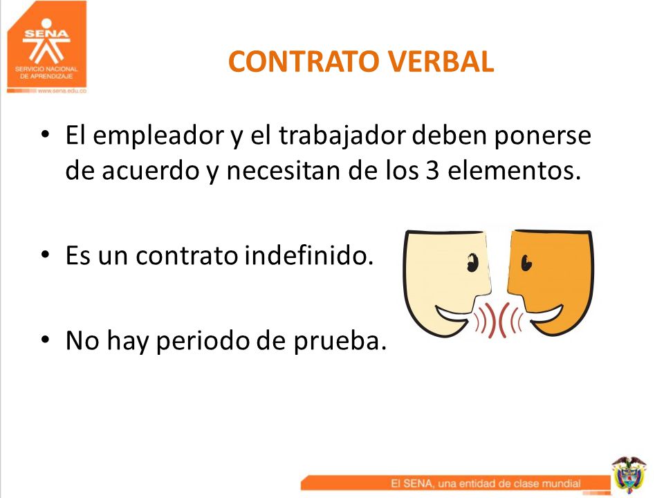 CONTRATO VERBAL El empleador y el trabajador deben ponerse de acuerdo y necesitan de los 3 elementos.