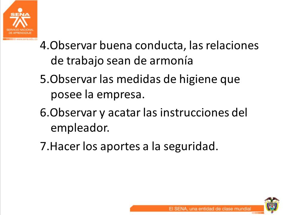 4.Observar buena conducta, las relaciones de trabajo sean de armonía 5.Observar las medidas de higiene que posee la empresa.